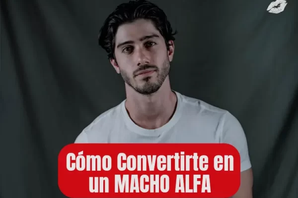 Cómo Convertirte en un macho alfa