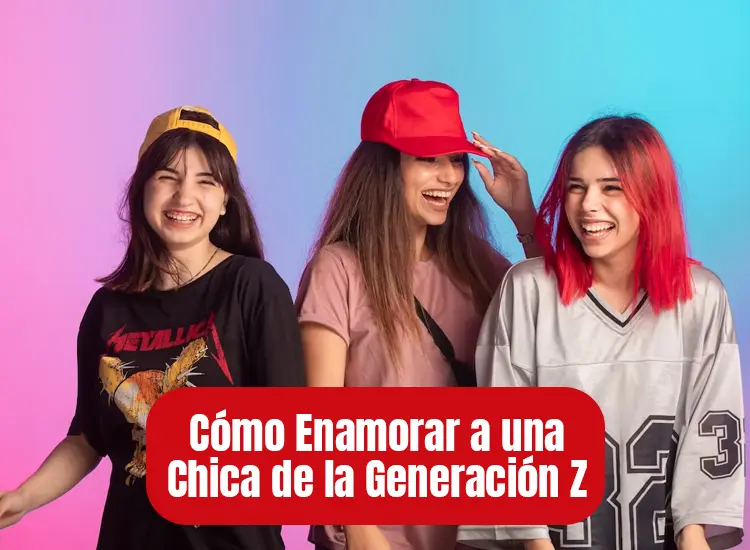 Cómo enamorar a una chica de la generación Z - Guía y Trucos Psicológicos