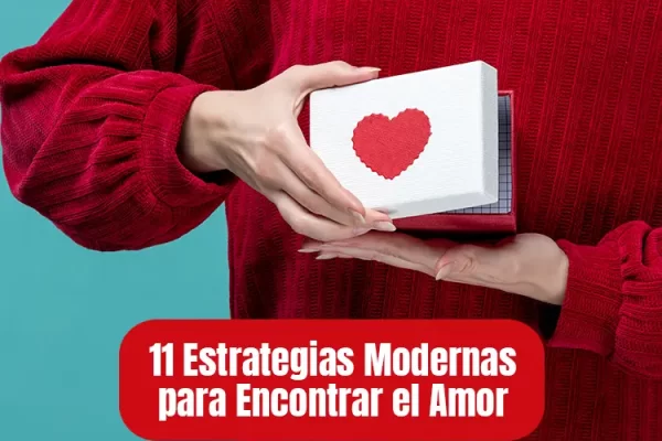 11 Estrategias Modernas para Encontrar el Amor Verdadero