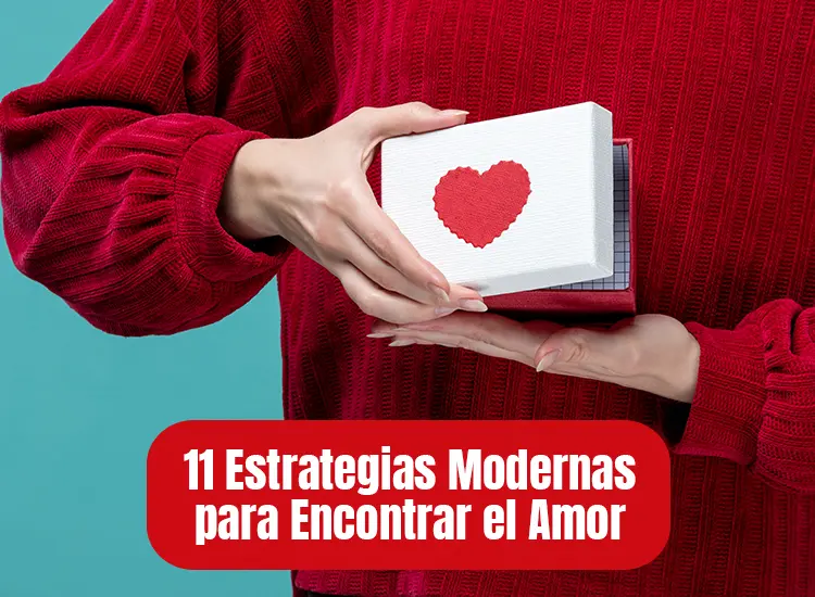 11 Estrategias Modernas para Encontrar el Amor Verdadero