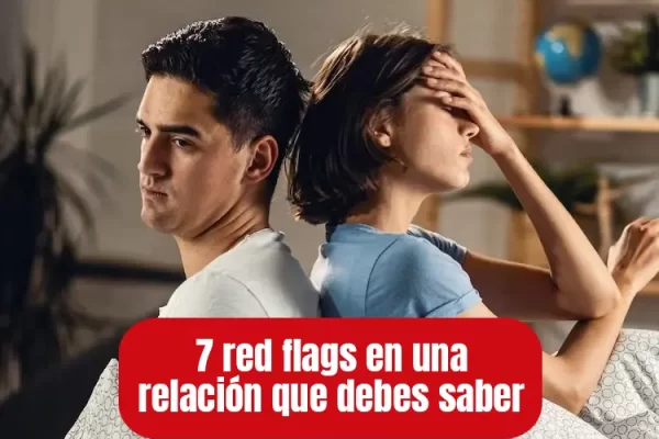 7 red flags que sólo te das cuenta una vez que la relación termina