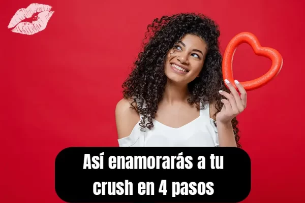 CÓMO ENAMORAR A TU CRUSH CON ESTOS 4 CONSEJOS