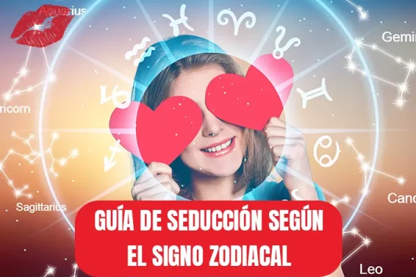 GUÍA DE SEDUCCIÓN SEGÚN EL SIGNO ZODIACAL