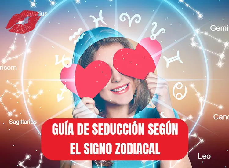 GUÍA DE SEDUCCIÓN SEGÚN EL SIGNO ZODIACAL