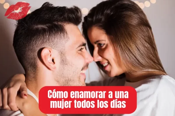 cómo enamorar a una mujer todos los días