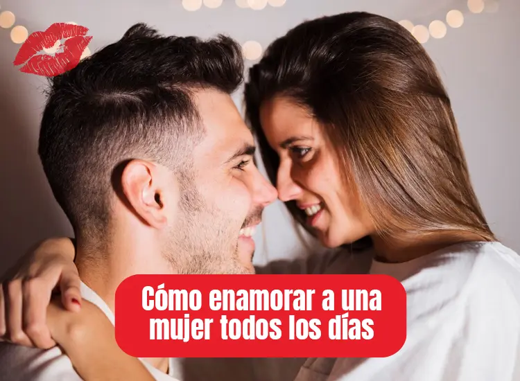 Cómo enamorar a una mujer todos los días