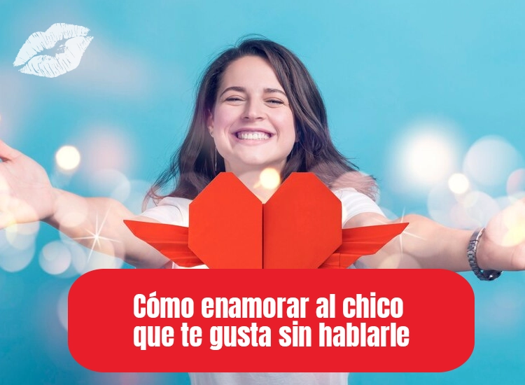 Cómo enamorar al chico que te gusta sin hablarle