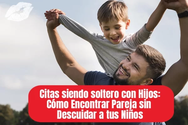 Cómo Encontrar Pareja sin Descuidar a tus Niños