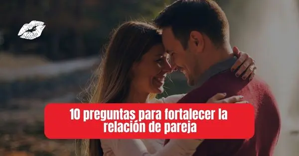 preguntas para fortalecer la relación de pareja
